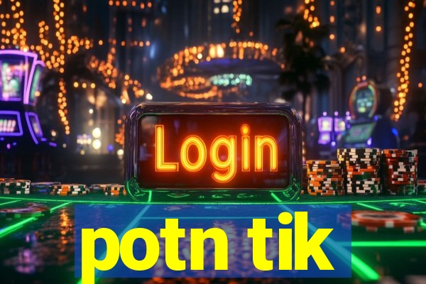 potn tik